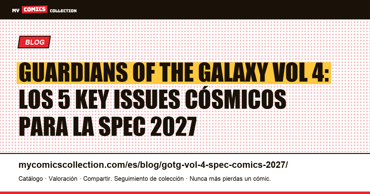 Guardians of the Galaxy Vol 4: guía spec comics 2027 — 5 key issues cósmicos — ilustración del artículo