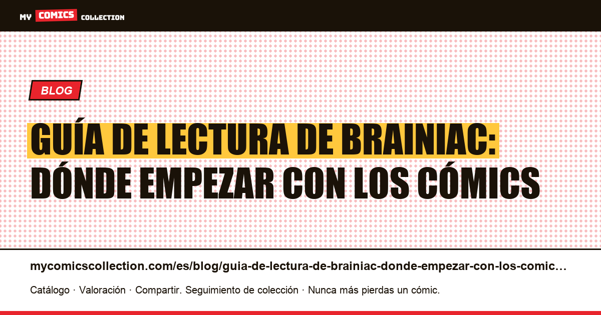 Guía de lectura de Brainiac: dónde empezar con los cómics — ilustración del artículo