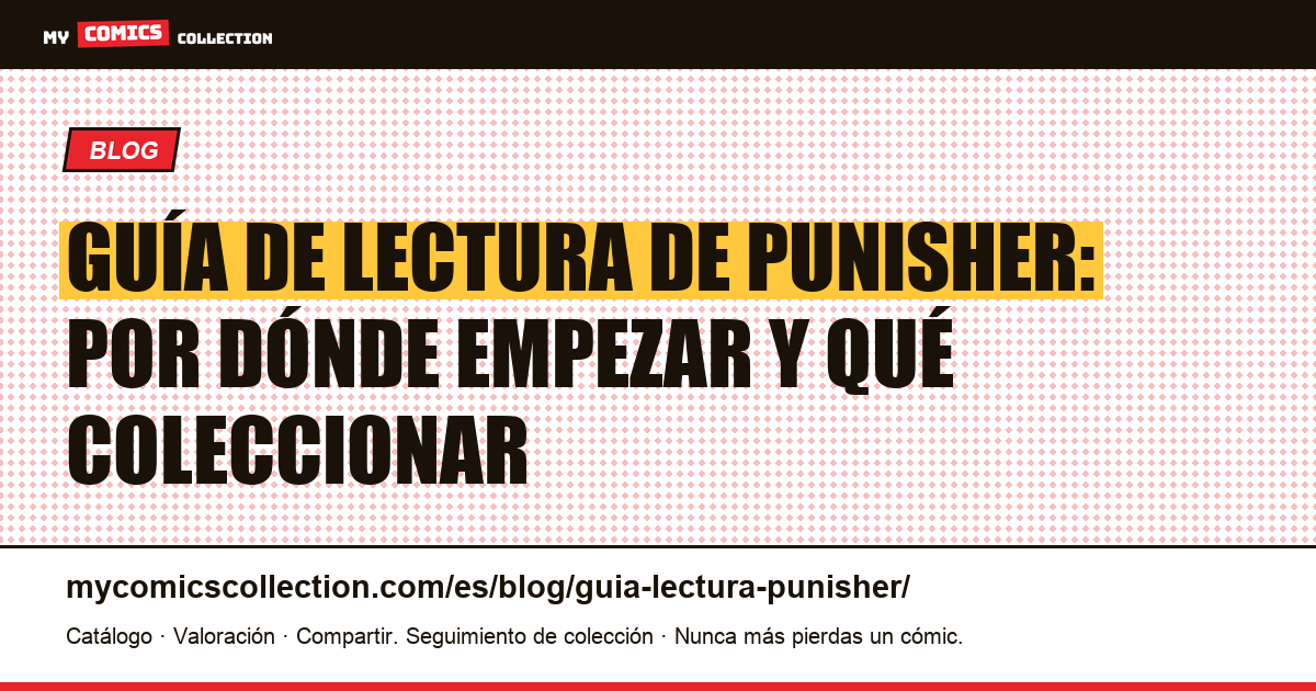 Guía de lectura de Punisher: orden cronológico y números clave para coleccionar — ilustración del artículo