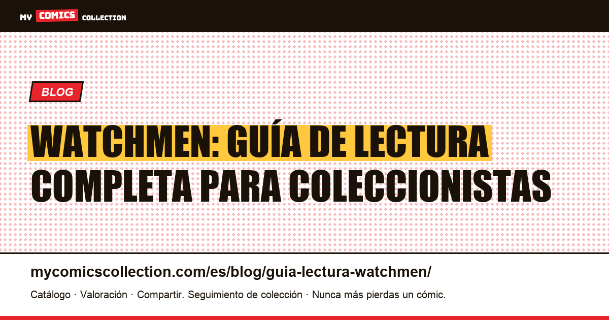 Guía de lectura de Watchmen: los 12 números, el back-matter y el orden recomendado — ilustración del artículo