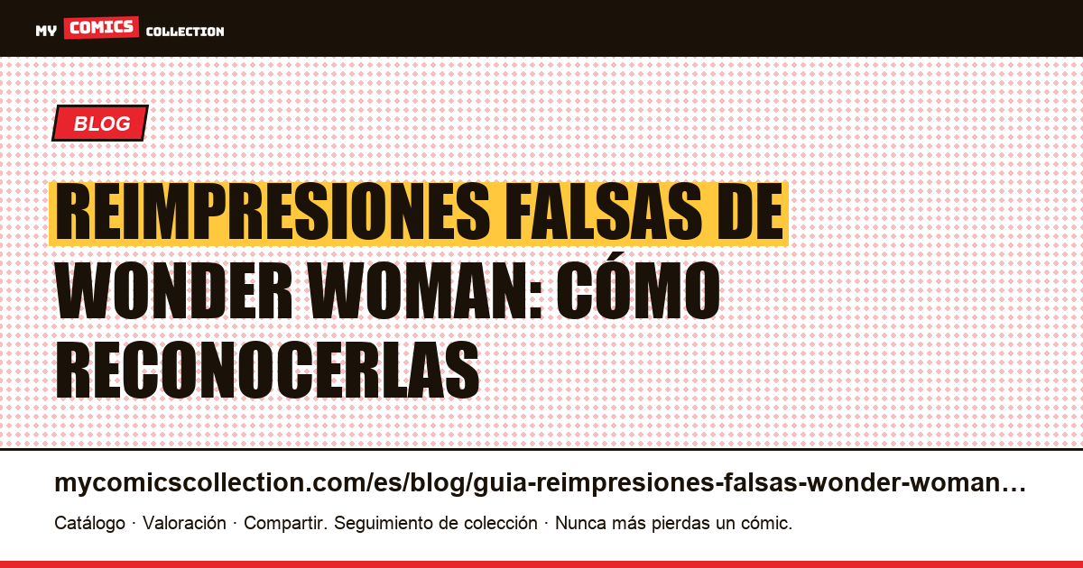 Wonder Woman: guía de reimpresiones falsas y originales — ilustración del artículo
