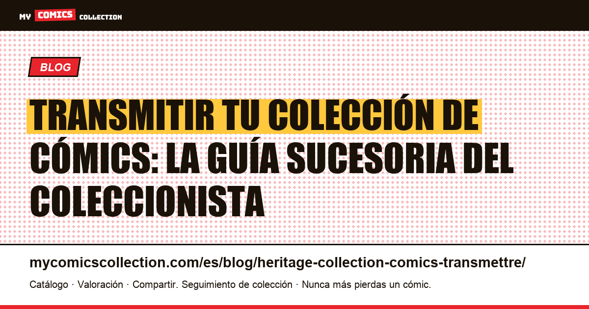 Transmitir tu colección de cómics: la guía sucesoria del coleccionista — ilustración del artículo