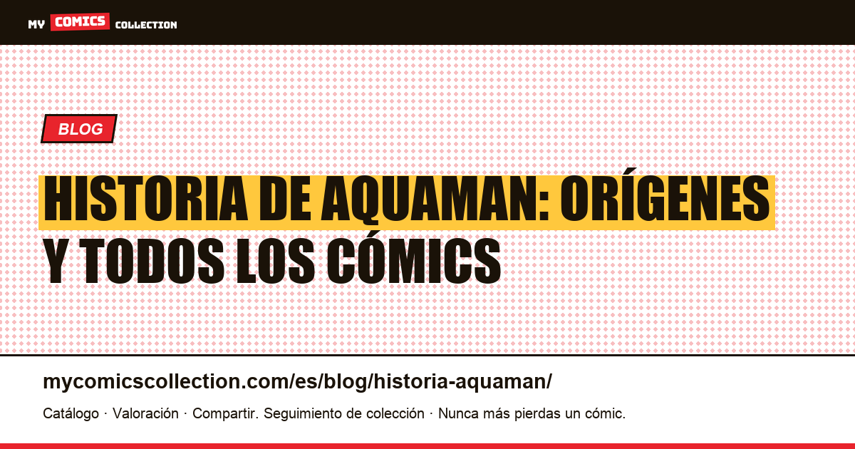 Historia de Aquaman: nacimiento y lista completa de los cómics — ilustración del artículo