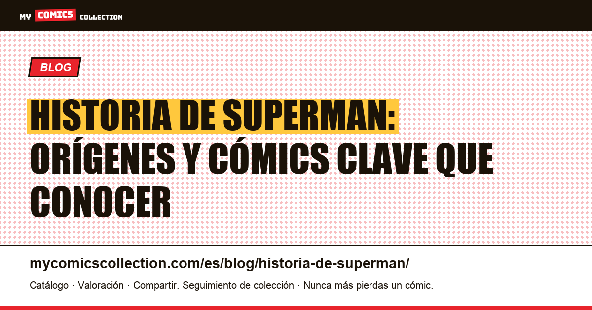 Historia de Superman: orígenes y cómics clave que conocer — ilustración del artículo