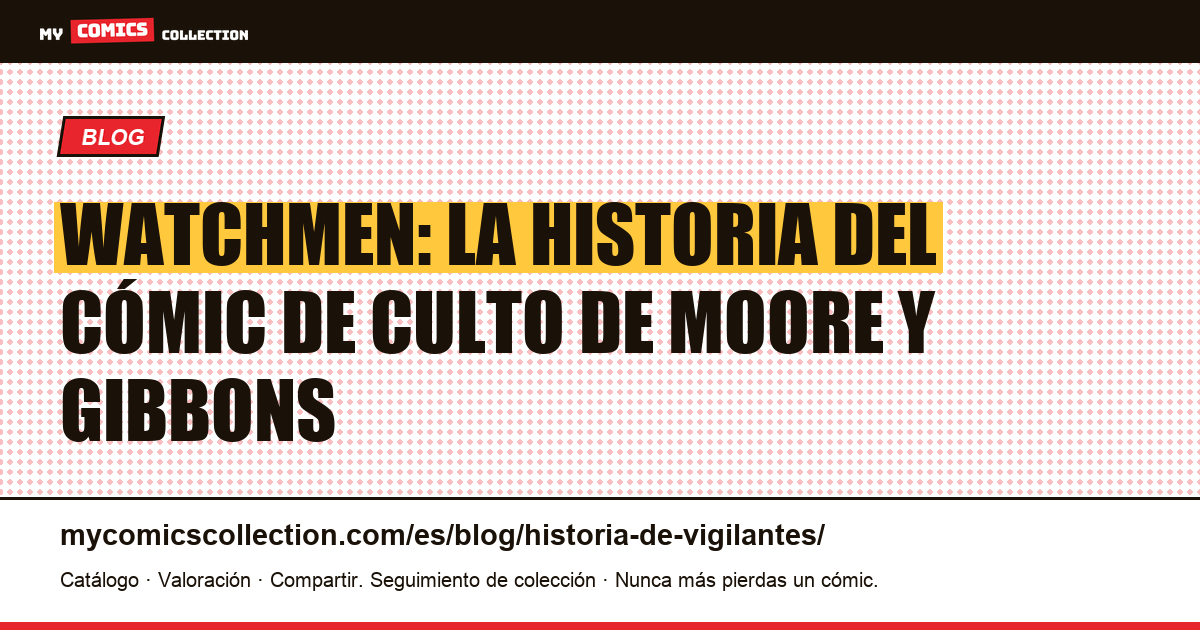 Watchmen: la historia del cómic de culto de Moore y Gibbons — ilustración del artículo