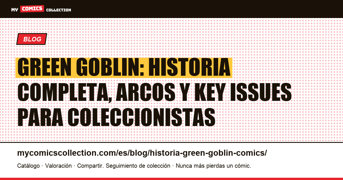 Historia del Green Goblin en comics: origen, biografía y números clave — ilustración del artículo