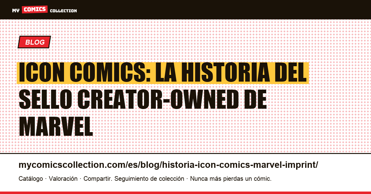Historia de Icon Comics: el sello creator-owned de Marvel (2004-2018) — ilustración del artículo