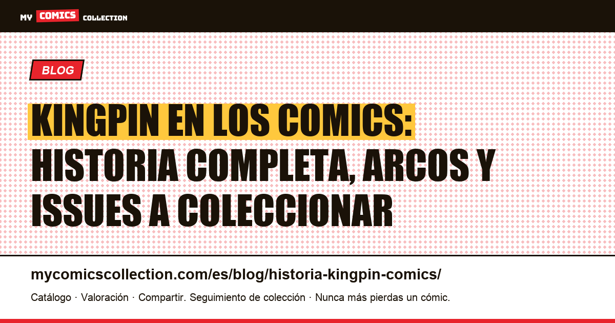 Historia del Kingpin en los comics: origen, biografía y números clave — ilustración del artículo
