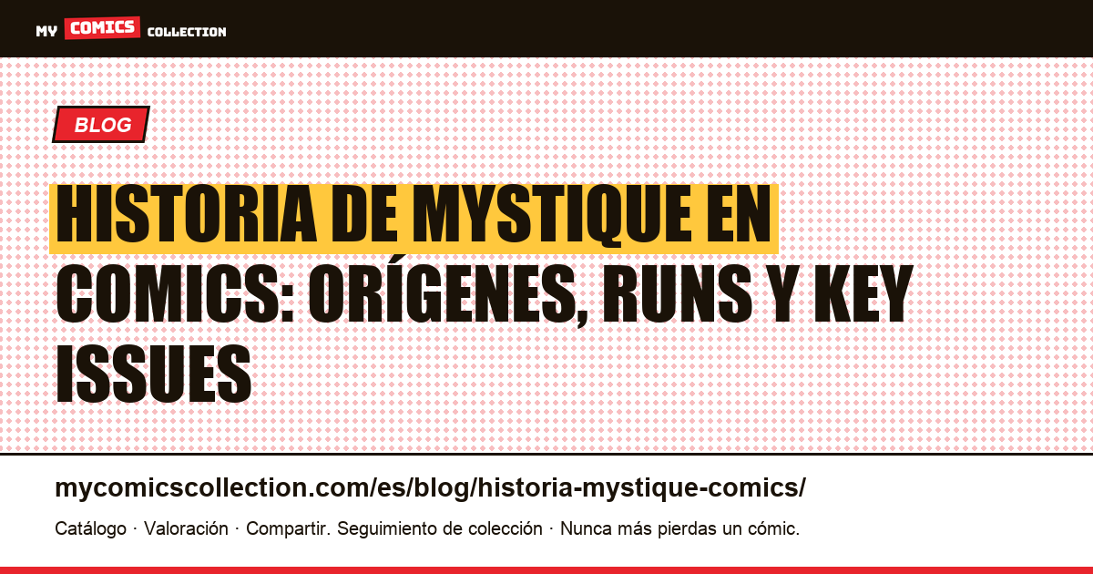 Historia de Mystique en comics: biografía, cronología de series y números clave — ilustración del artículo