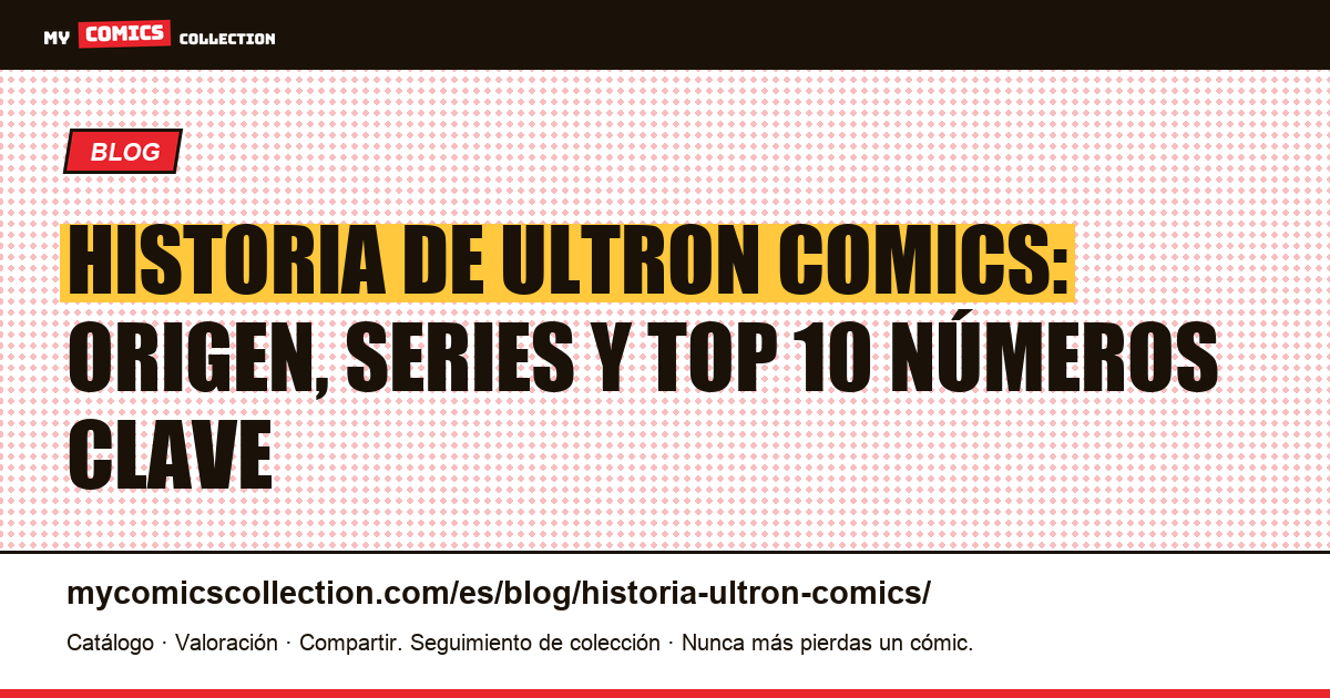 Historia de Ultron en comics: origen, biografía y números clave — ilustración del artículo