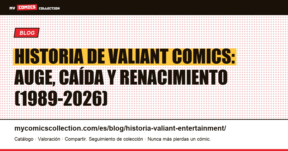 Historia de Valiant Entertainment: de 1989 a 2026 — ilustración del artículo