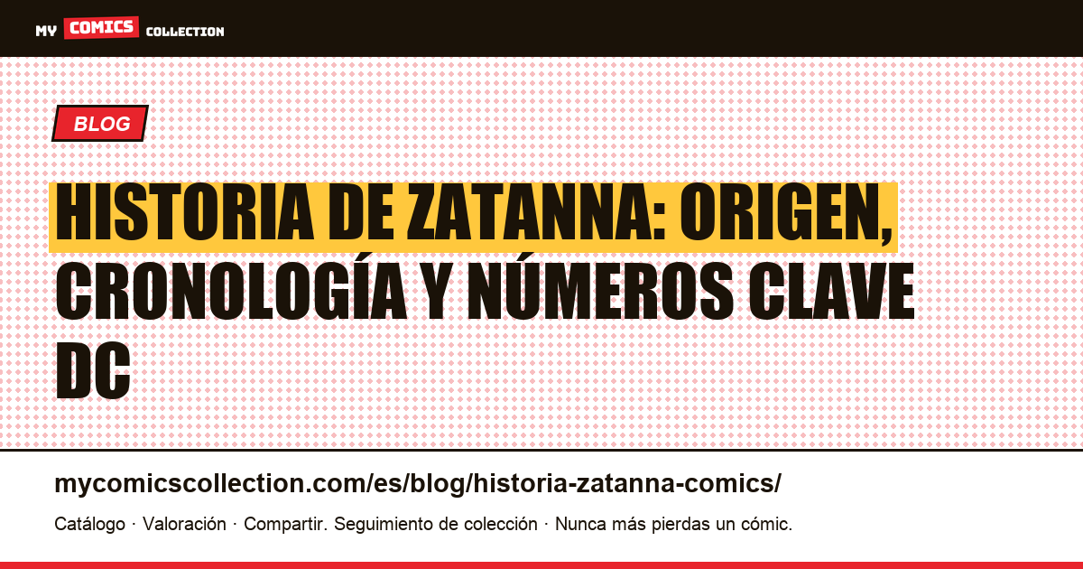Historia de Zatanna en los comics: origen, series y números clave — ilustración del artículo