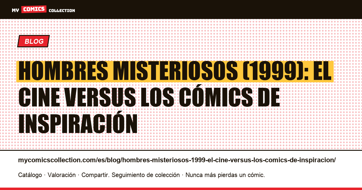 Hombres Misteriosos (1999): el cine versus los cómics de inspiración — ilustración del artículo