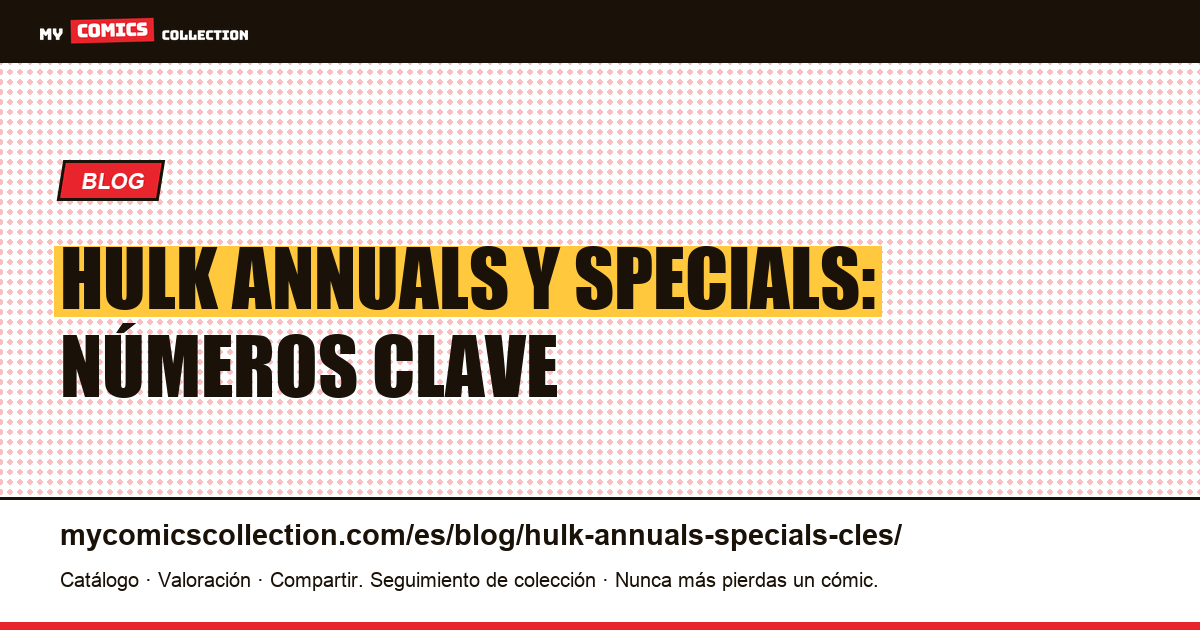 Hulk Annuals y Specials: números clave — ilustración del artículo