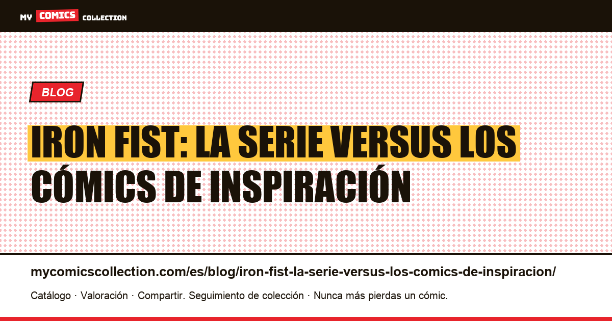Iron Fist: la serie versus los cómics de inspiración — ilustración del artículo