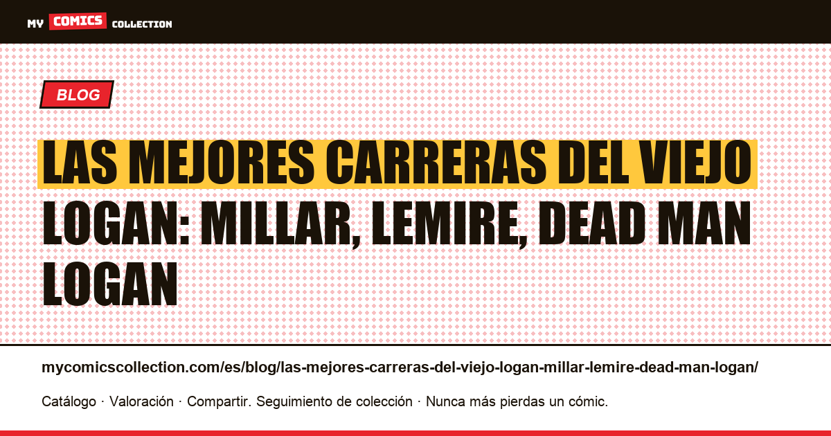 Las mejores carreras del viejo Logan: Millar, Lemire, Dead Man Logan — ilustración del artículo