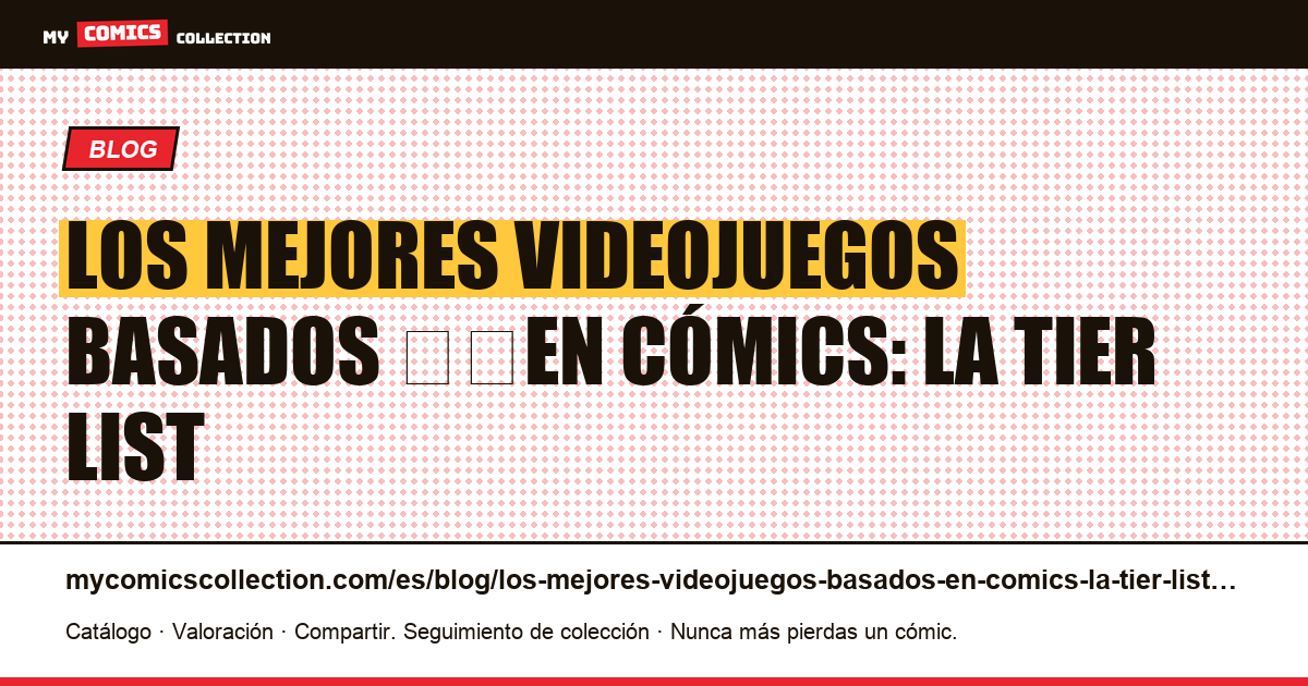 Los mejores videojuegos basados ​​en cómics: la tier list — ilustración del artículo