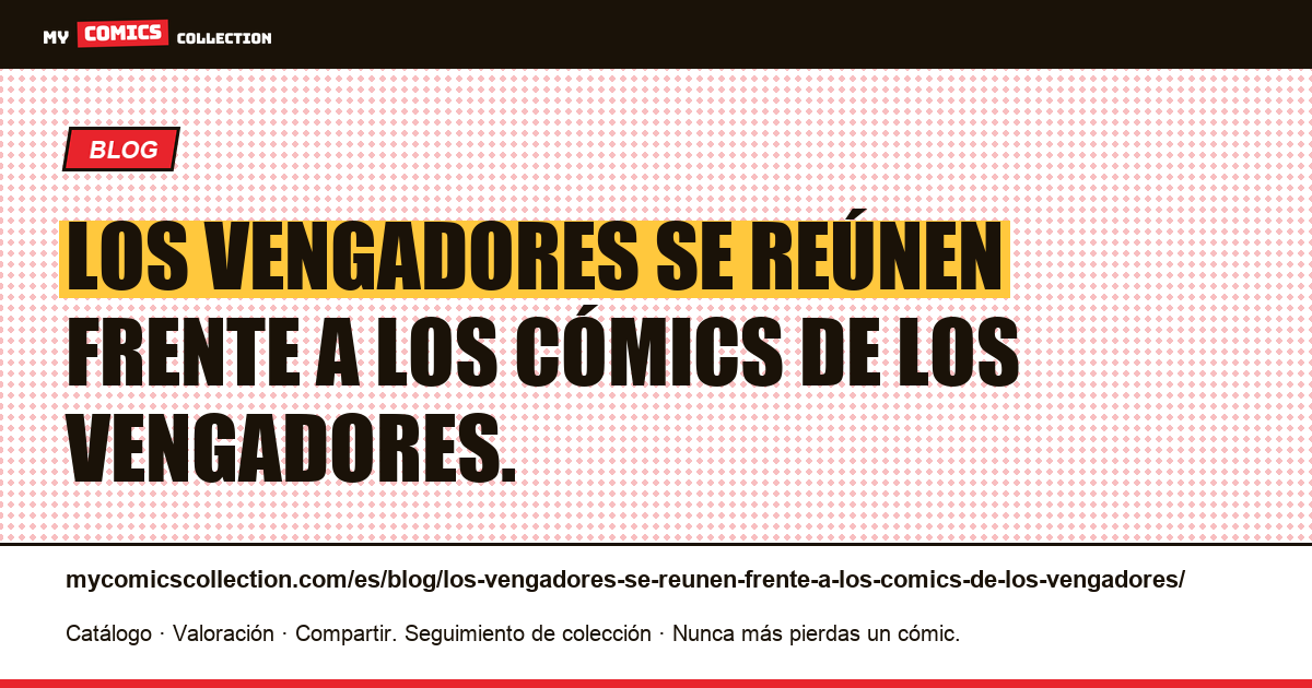 Los Vengadores se reúnen frente a los cómics de Los Vengadores. — ilustración del artículo