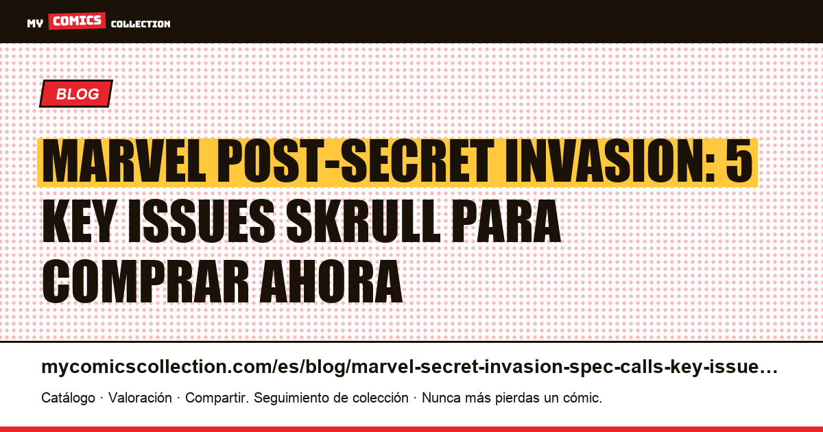 Marvel post-Secret Invasion: key issues Skrull y personajes secundarios infravalorados en 2025 — ilustración del artículo