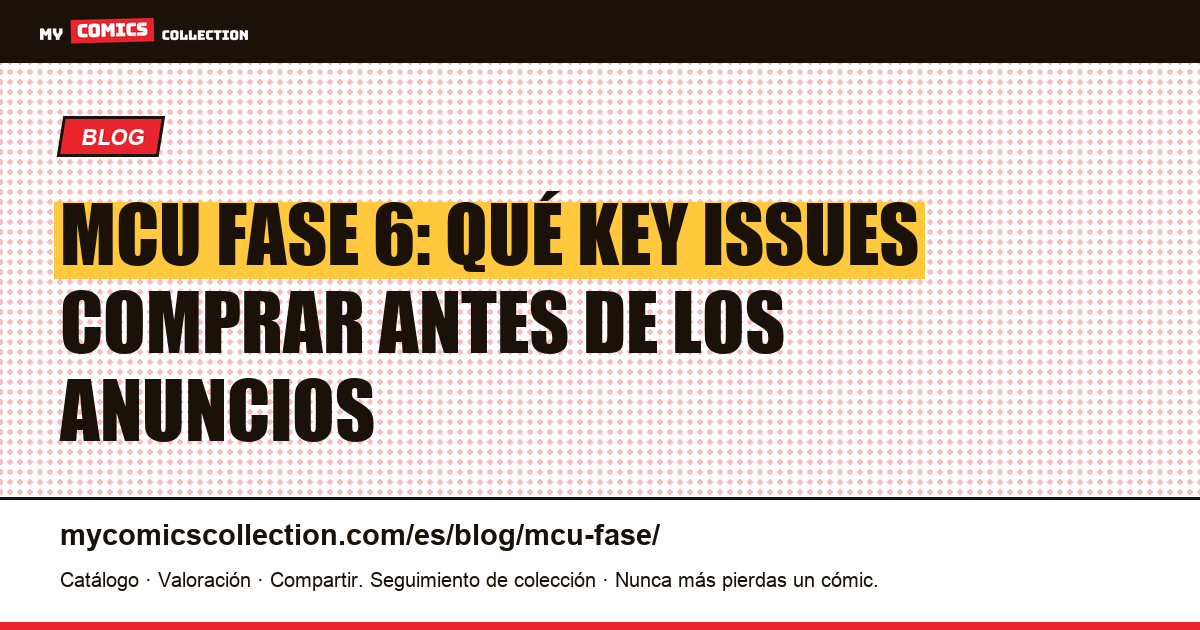 MCU Fase 6: ¿qué key issues comprar antes de los anuncios? — ilustración del artículo