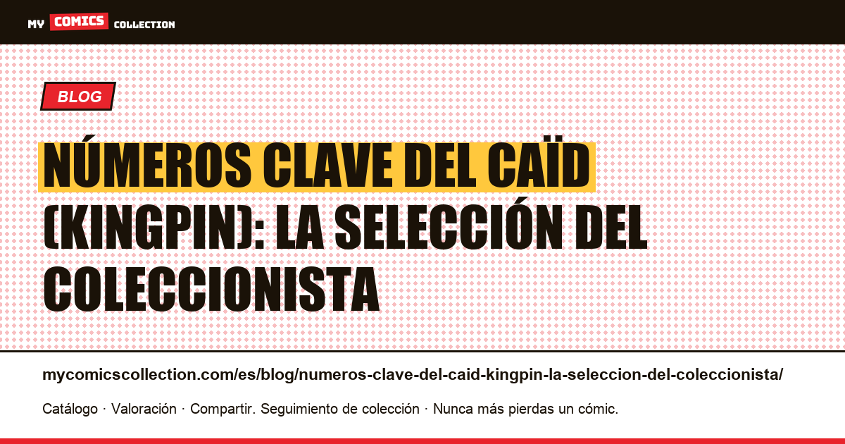 Números clave del Caïd (Kingpin): la selección del coleccionista — ilustración del artículo