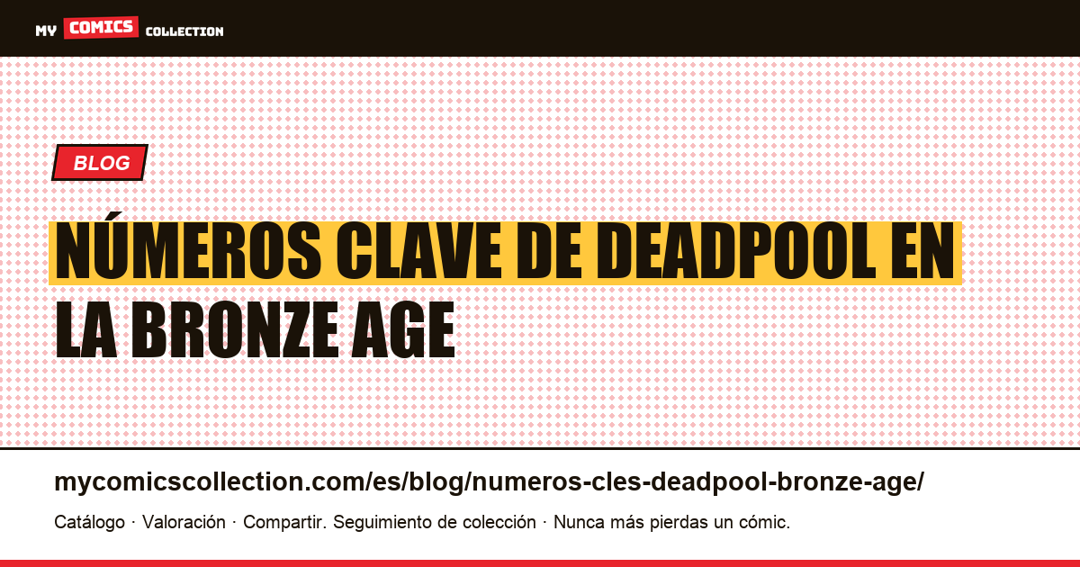Números clave de Deadpool en la Bronze Age — ilustración del artículo