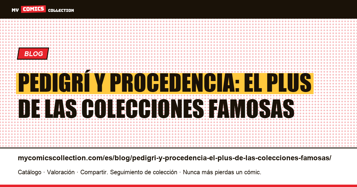 Pedigrí y procedencia: el plus de las colecciones famosas — ilustración del artículo