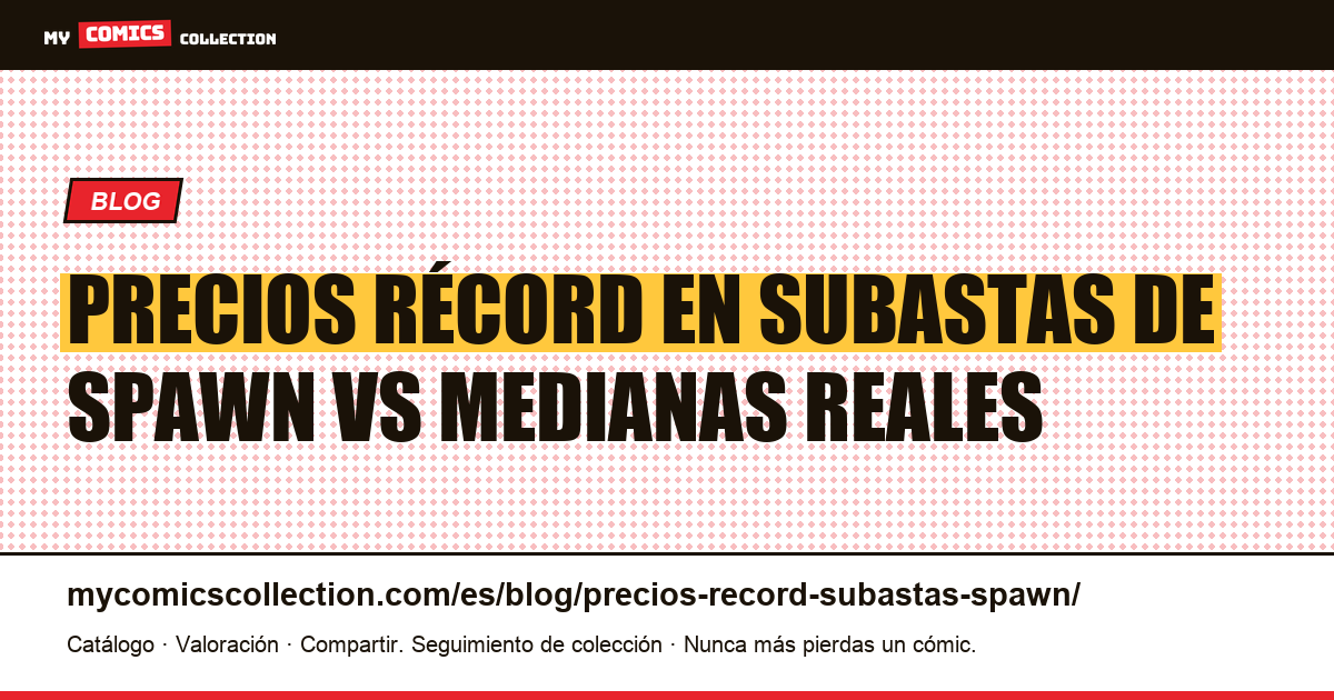 Spawn: precios récord en subastas frente a las medianas reales — ilustración del artículo