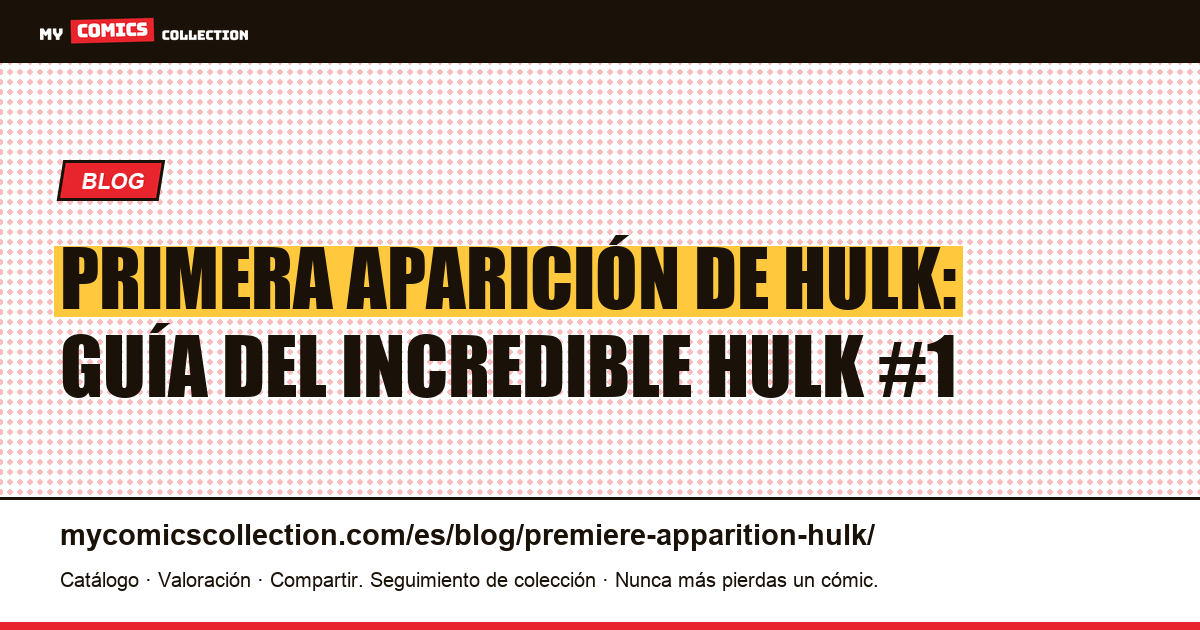 Primera aparición de Hulk: Incredible Hulk #1 (1962) — ilustración del artículo
