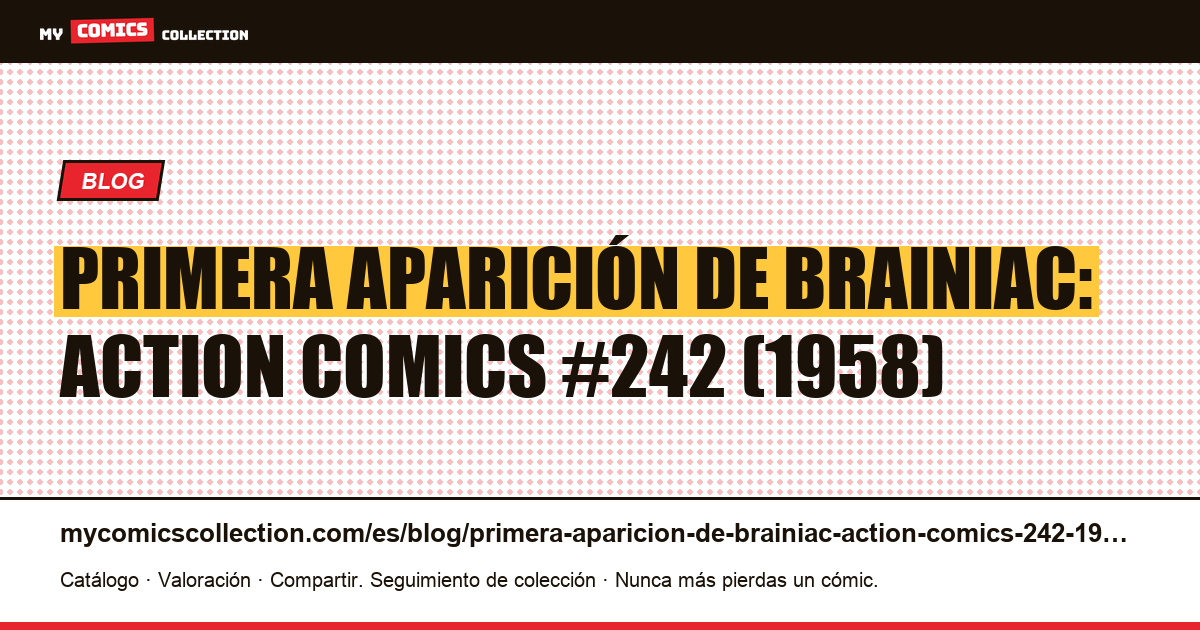 Primera aparición de Brainiac: Action Comics #242 (1958) — ilustración del artículo