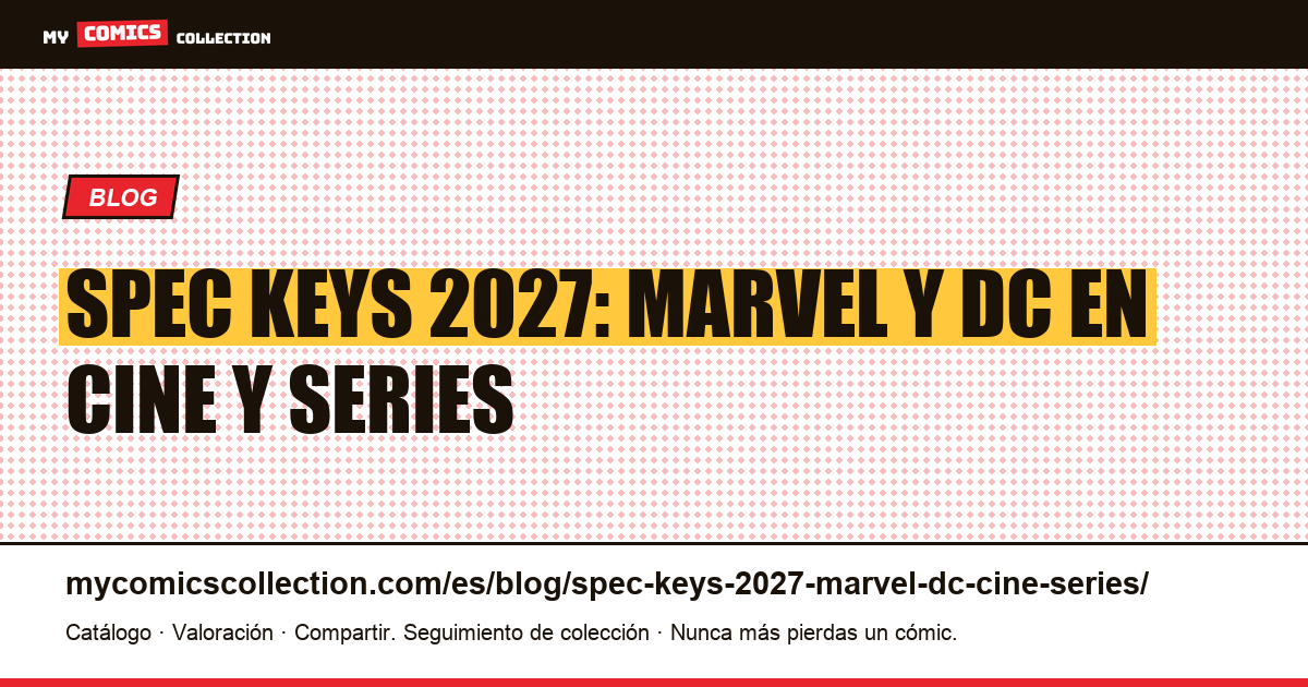 Spec keys 2027: key issues Marvel y DC de cine y series — ilustración del artículo