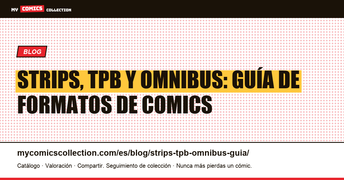Strips, trade paperbacks y omnibus: gestionar todos los formatos — ilustración del artículo
