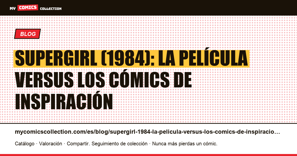 Supergirl (1984): la película versus los cómics de inspiración — ilustración del artículo