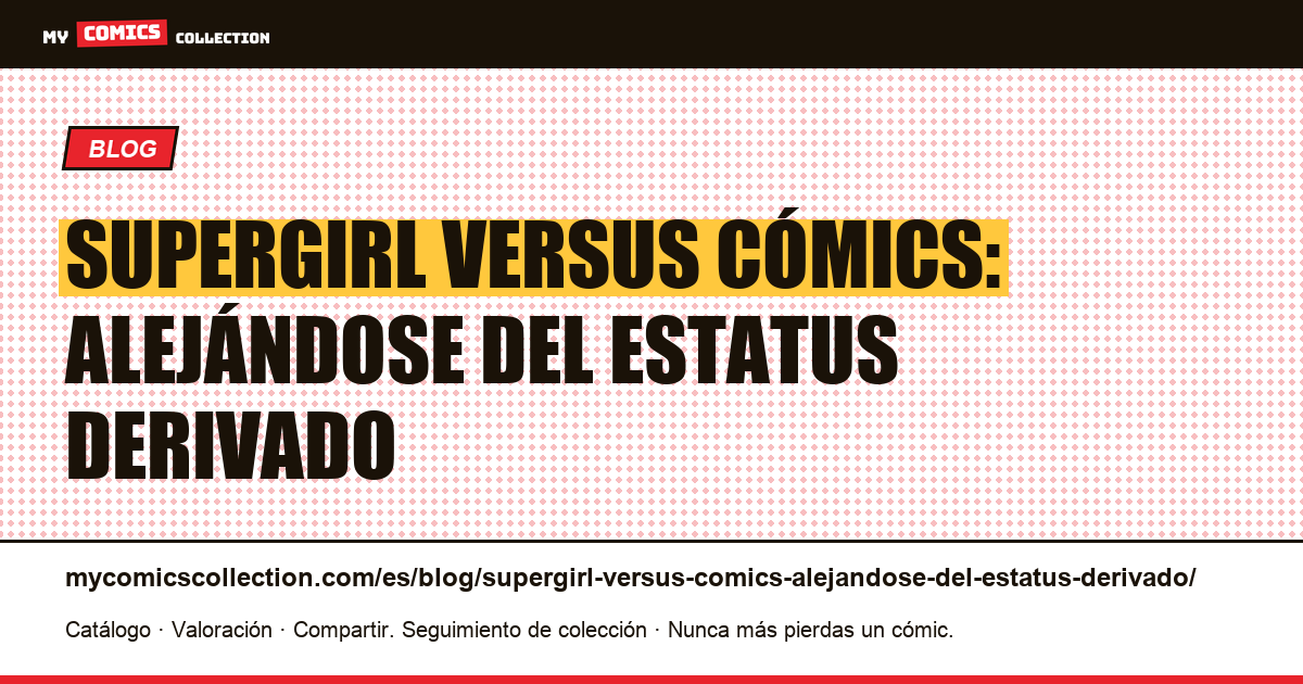 Supergirl versus cómics: alejándose del estatus derivado — ilustración del artículo