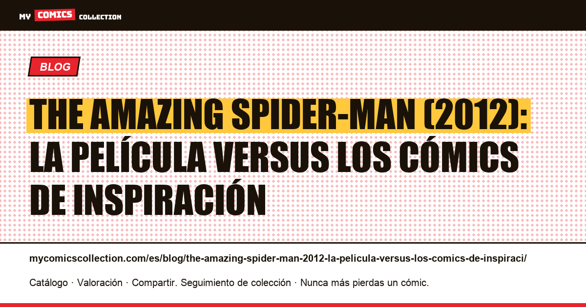The Amazing Spider-Man (2012): la película versus los cómics de inspiración — ilustración del artículo