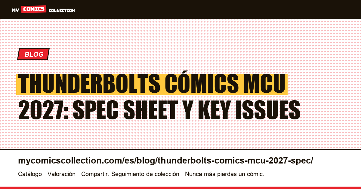 Thunderbolts cómics MCU 2027: spec sheet de key issues — ilustración del artículo