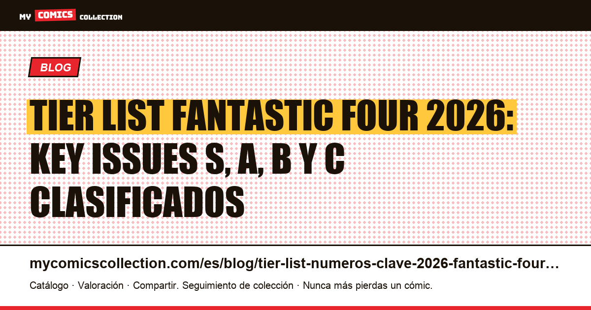 Tier list Fantastic Four 2026: los key issues clasificados por valor, rareza y catalizadores MCU — ilustración del artículo