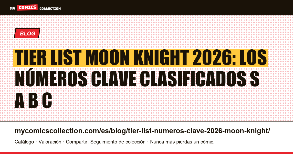 Tier list Moon Knight 2026: números clave S, A, B, C — guía coleccionista e inversor — ilustración del artículo