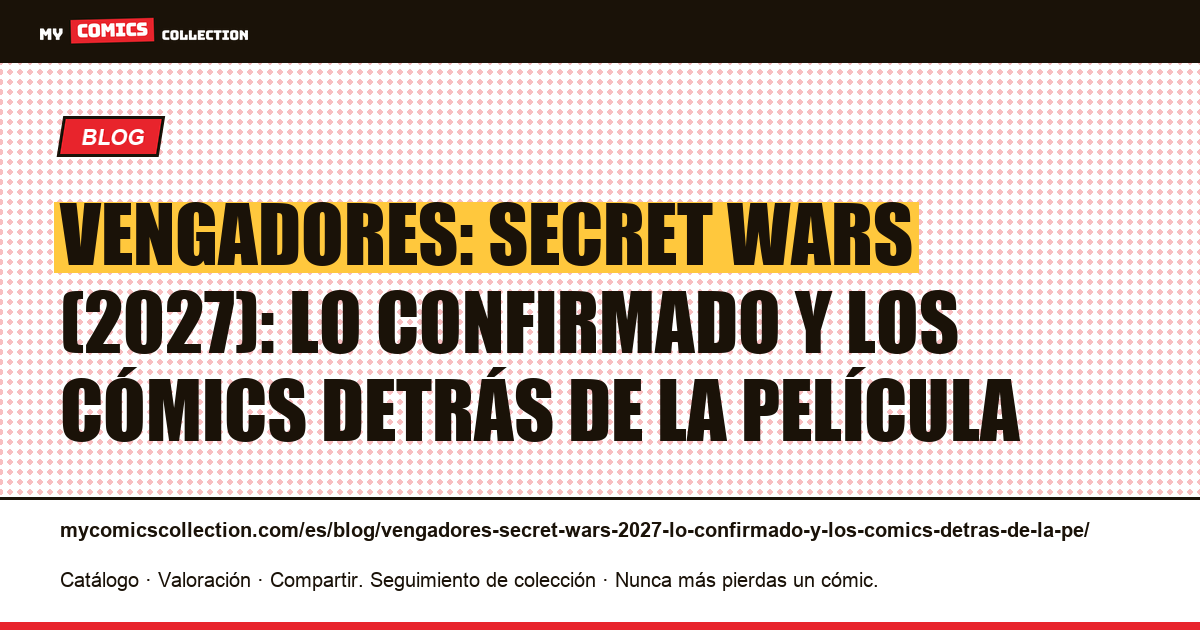 Vengadores: Secret Wars (2027): lo confirmado y los cómics detrás de la película — ilustración del artículo