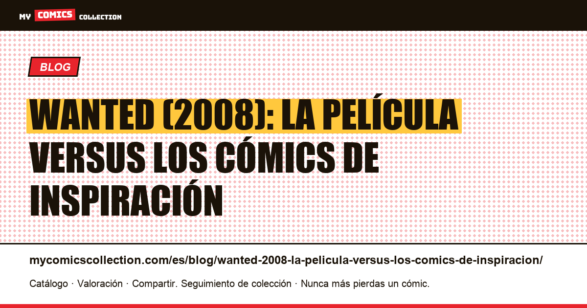 Wanted (2008): la película versus los cómics de inspiración — ilustración del artículo