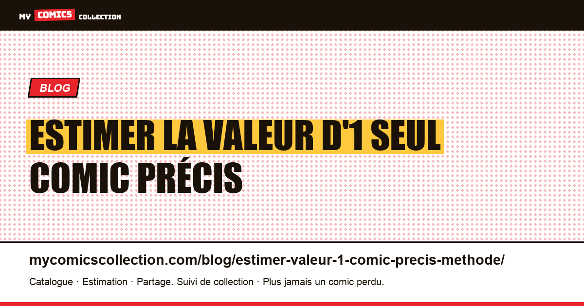 Estimer la valeur d'1 seul comic précis : la méthode étape par étape — illustration article