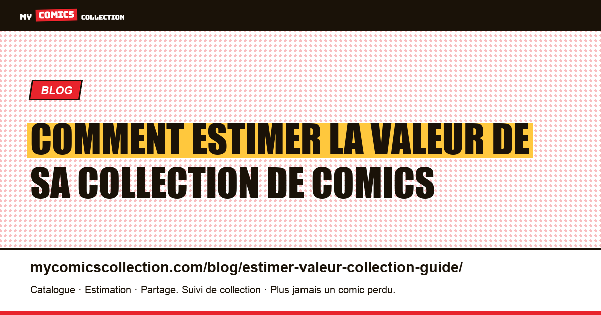 Comment estimer la valeur de sa collection de comics — illustration article