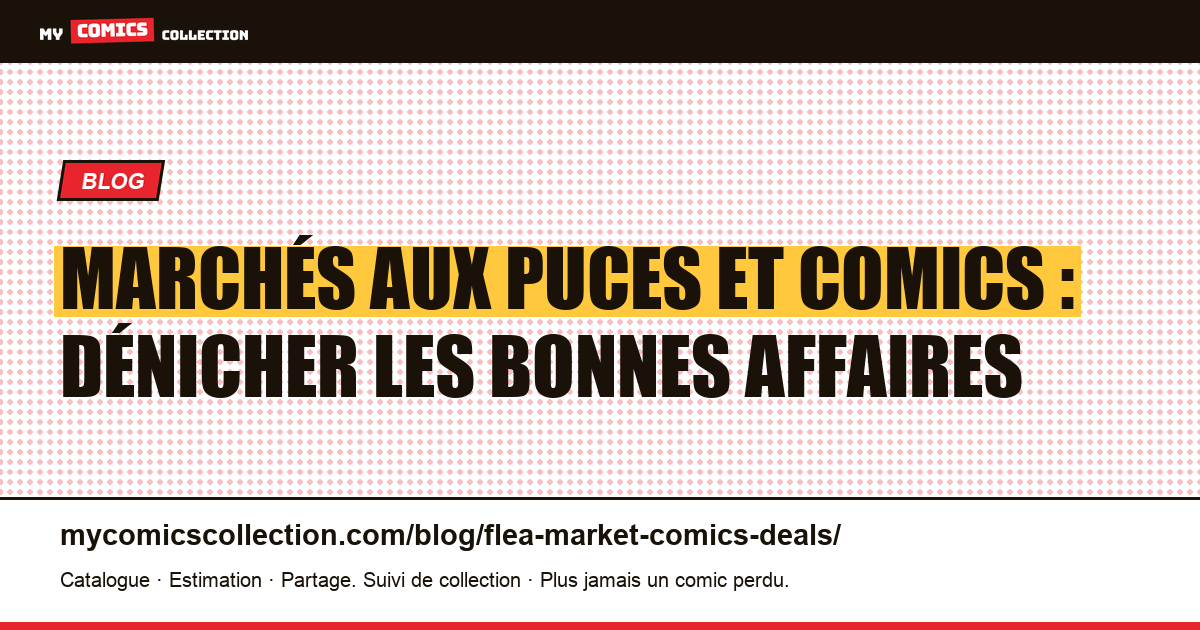 Marchés aux puces et comics : dénicher les bonnes affaires — illustration article