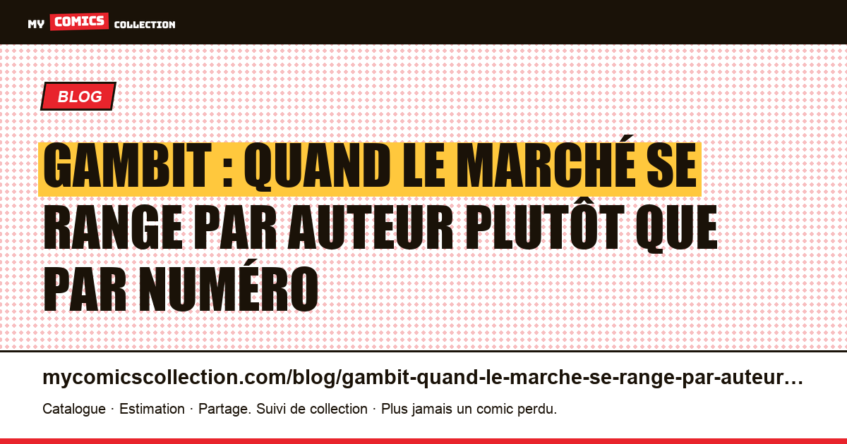 Gambit : quand le marché se range par auteur plutôt que par numéro — illustration article