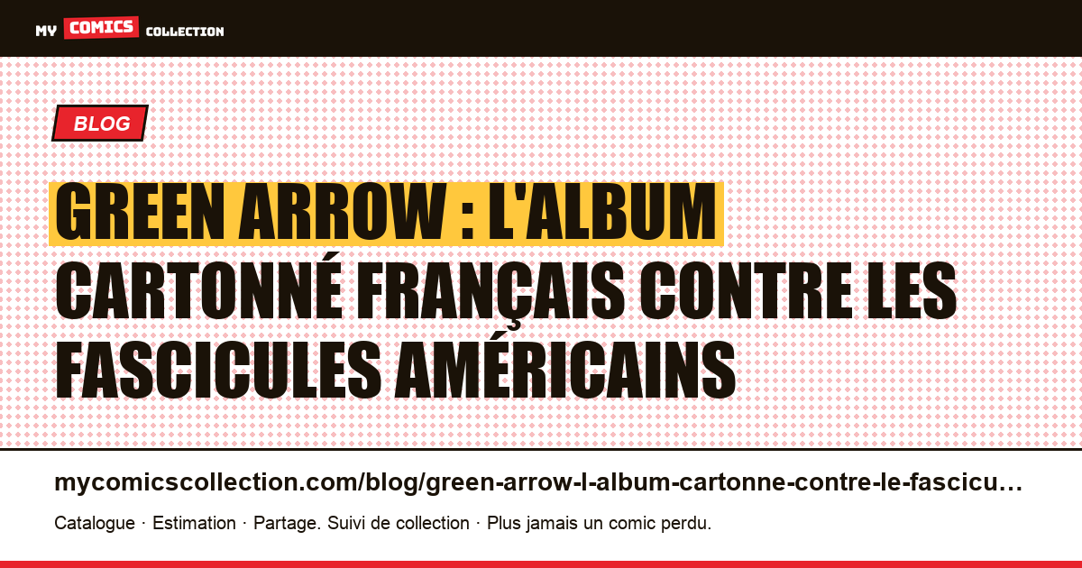 Green Arrow : l'album cartonné français contre les fascicules américains — illustration article