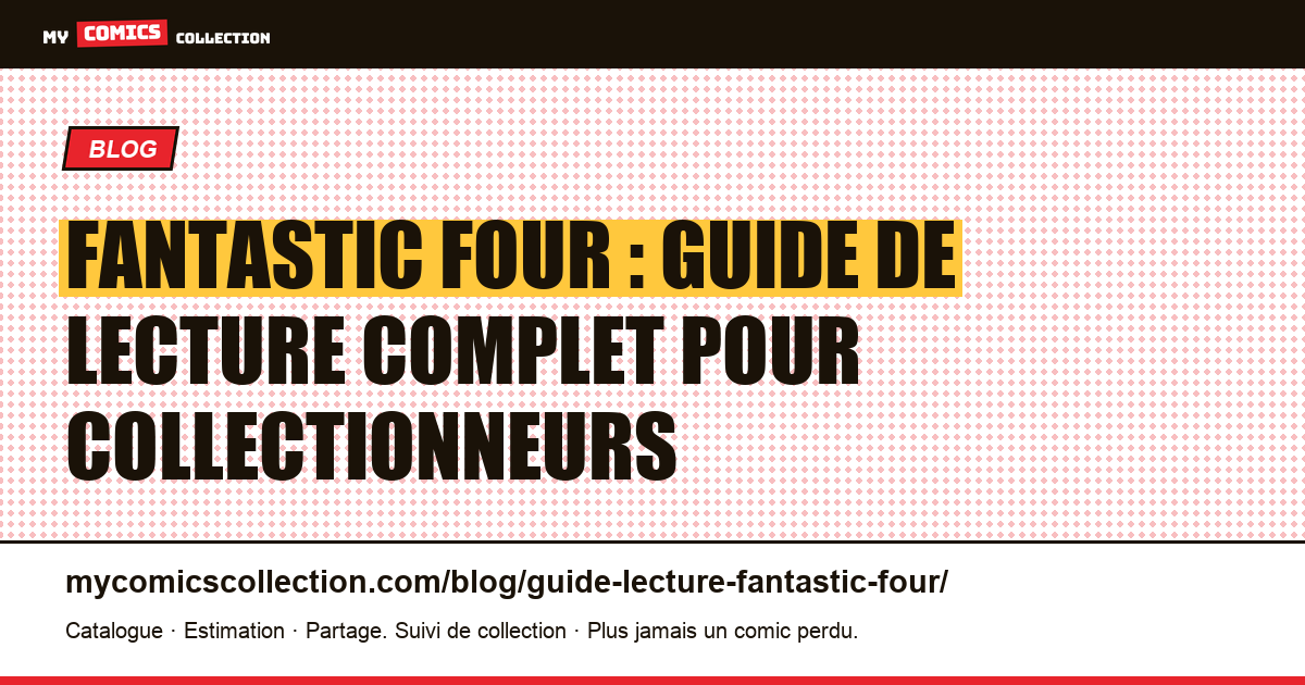 Guide de lecture Fantastic Four : par où commencer, dans quel ordre lire les grandes séries — illustration article