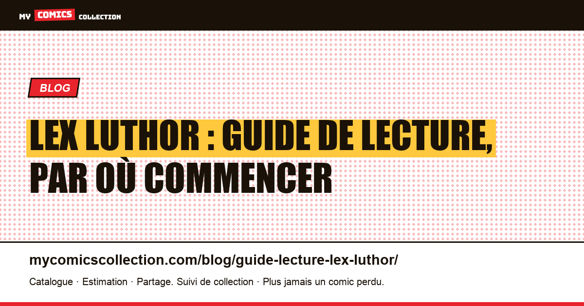 Lex Luthor : guide de lecture, par où commencer — illustration article