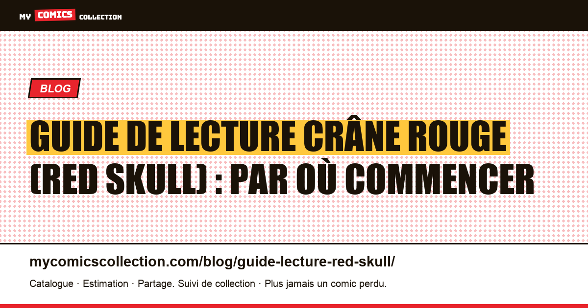 Guide de lecture Crâne Rouge (Red Skull) : par où commencer — illustration article