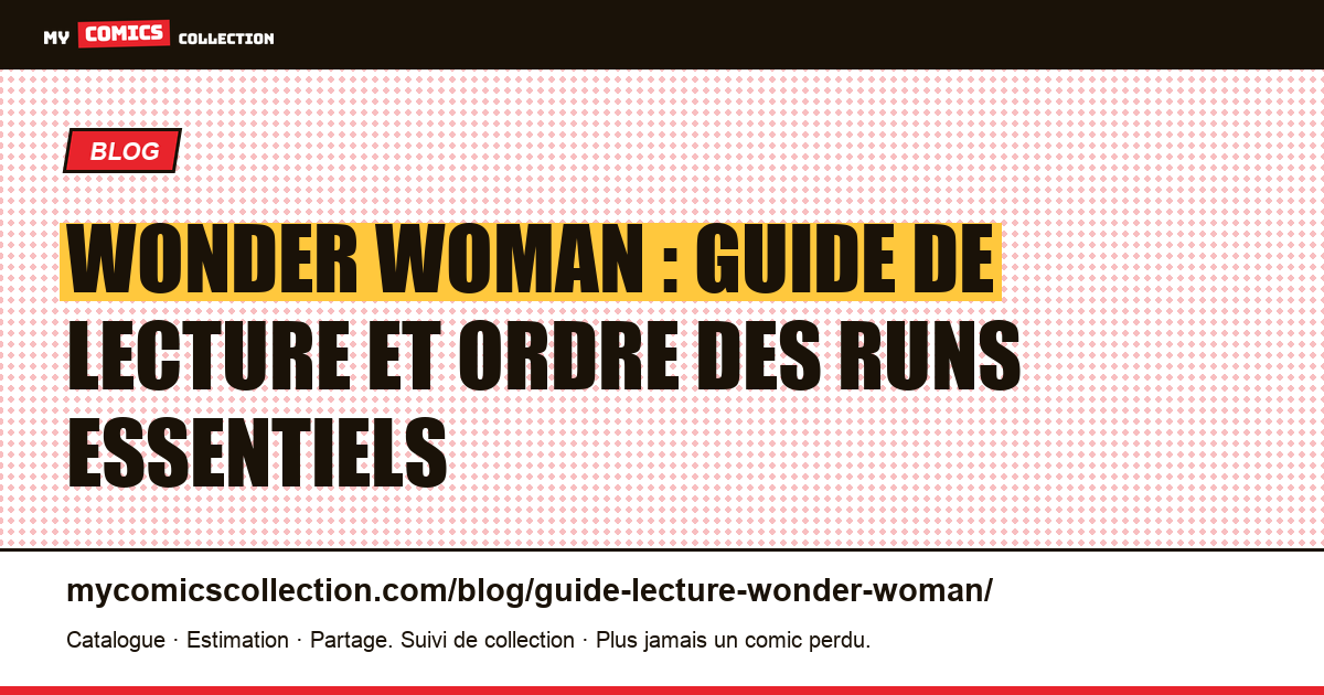 Guide de lecture Wonder Woman : par où commencer, quels runs suivre — illustration article