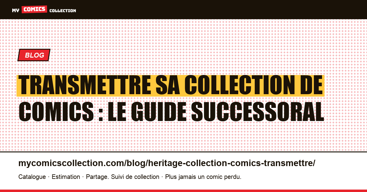 Transmettre sa collection de comics : le guide successoral du collectionneur — illustration article